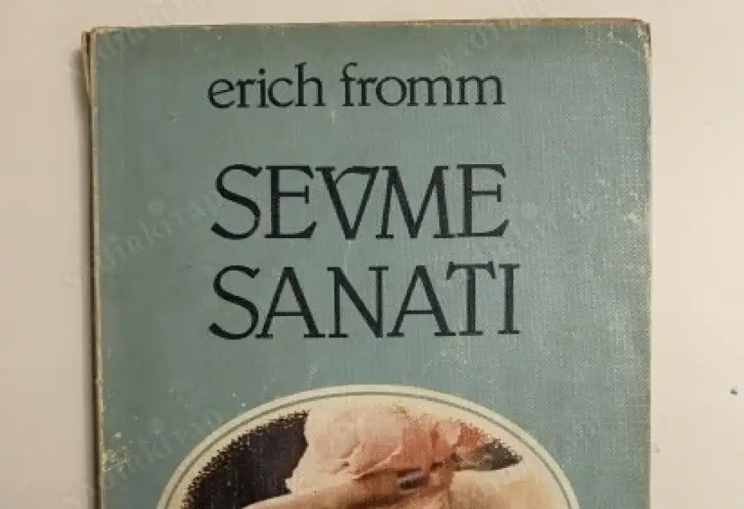 Erich Fromm’un Sevgi Anlayışı: Sevmek Neden Bir Sanattır?